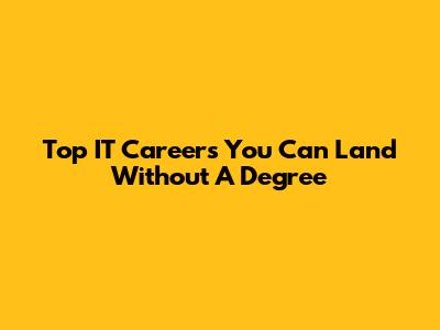 Top IT Careers You Can Land Without A Degree