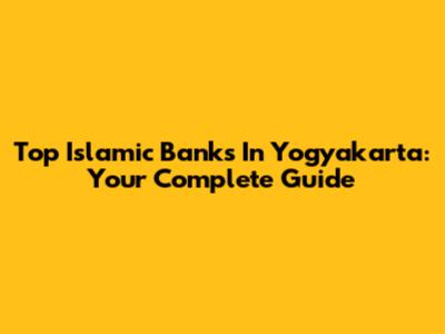Top Islamic Banks In Yogyakarta: Your Complete Guide