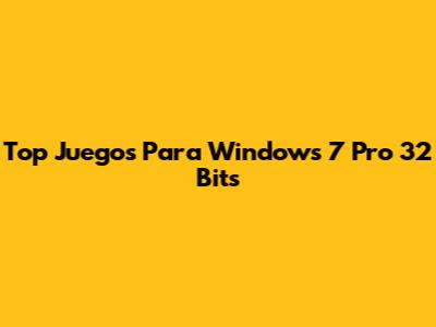 Top Juegos Para Windows 7 Pro 32 Bits