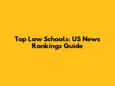 Top Law Schools: US News Rankings Guide