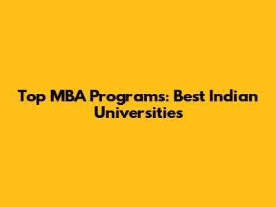 Top MBA Programs: Best Indian Universities