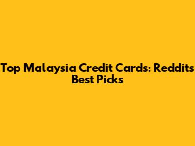 Top Malaysia Credit Cards:  Reddit's Best Picks