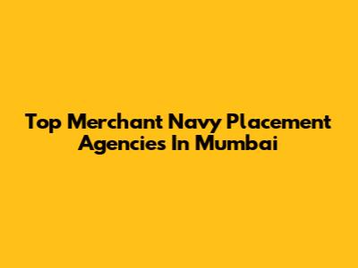Top Merchant Navy Placement Agencies In Mumbai