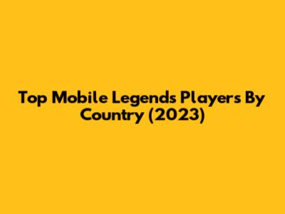 Top Mobile Legends Players By Country (2023)
