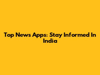 Top News Apps: Stay Informed In India