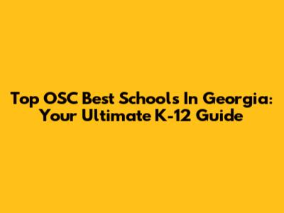 Top OSC Best Schools In Georgia: Your Ultimate K-12 Guide