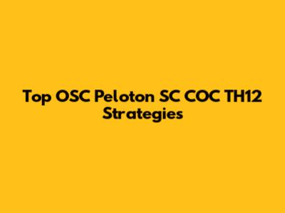 Top OSC Peloton SC COC TH12 Strategies