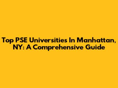 Top PSE Universities In Manhattan, NY: A Comprehensive Guide