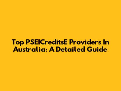 Top PSEICreditsE Providers In Australia: A Detailed Guide