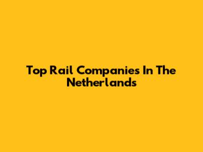 Top Rail Companies In The Netherlands