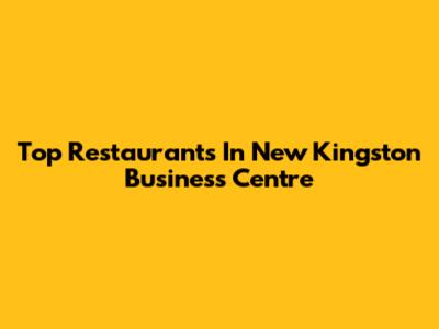 Top Restaurants In New Kingston Business Centre