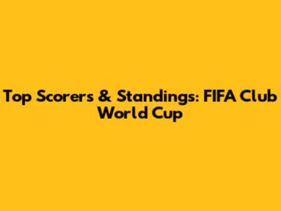 Top Scorers & Standings: FIFA Club World Cup