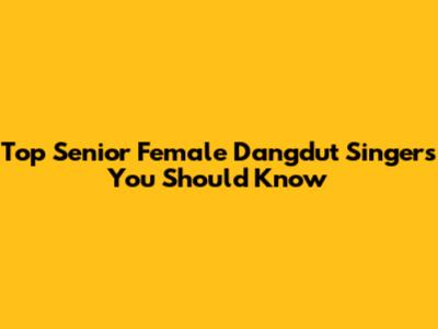 Top Senior Female Dangdut Singers You Should Know