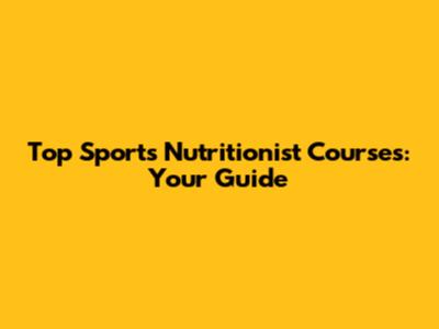 Top Sports Nutritionist Courses: Your Guide