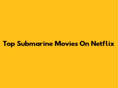 Top Submarine Movies On Netflix