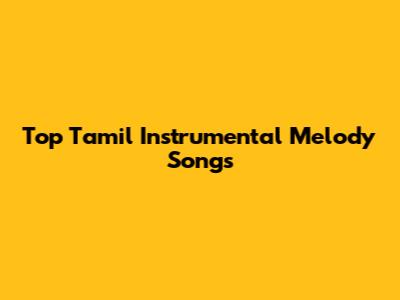 Top Tamil Instrumental Melody Songs