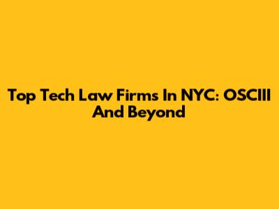 Top Tech Law Firms In NYC: OSCIII And Beyond