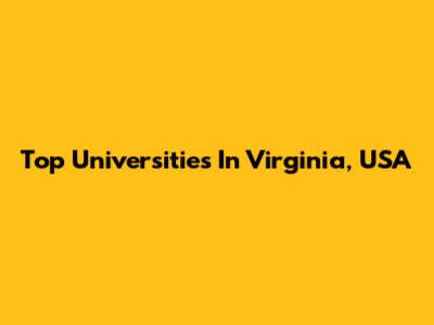 Top Universities In Virginia, USA