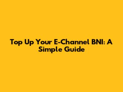 Top Up Your E-Channel BNI: A Simple Guide