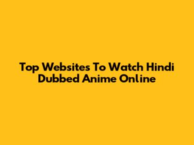 Top Websites To Watch Hindi Dubbed Anime Online