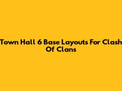 Town Hall 6 Base Layouts For Clash Of Clans
