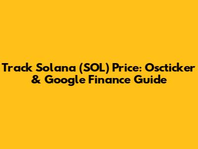 Track Solana (SOL) Price: Oscticker & Google Finance Guide