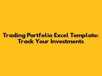 Trading Portfolio Excel Template: Track Your Investments