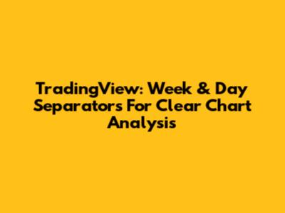 TradingView: Week & Day Separators For Clear Chart Analysis