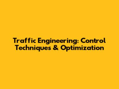 Traffic Engineering: Control Techniques & Optimization