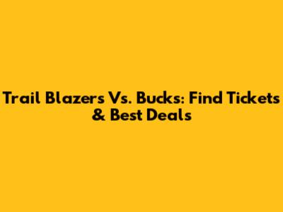 Trail Blazers Vs. Bucks: Find Tickets & Best Deals