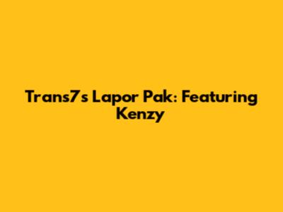 Trans7's Lapor Pak: Featuring Kenzy