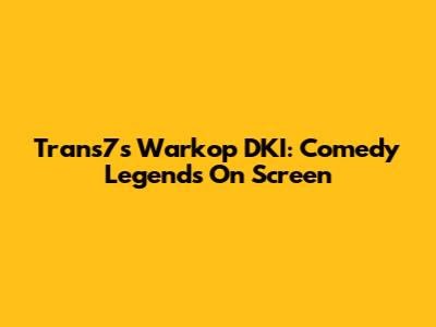 Trans7's Warkop DKI: Comedy Legends On Screen