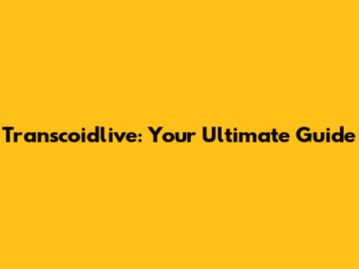 Transcoidlive: Your Ultimate Guide