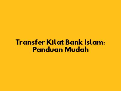 Transfer Kilat Bank Islam: Panduan Mudah
