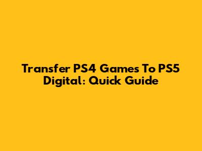 Transfer PS4 Games To PS5 Digital: Quick Guide