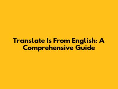Translate 'Is' From English: A Comprehensive Guide