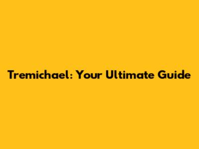 Tremichael: Your Ultimate Guide