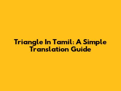 Triangle In Tamil: A Simple Translation Guide