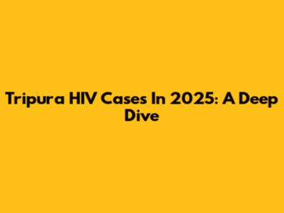 Tripura HIV Cases In 2025: A Deep Dive