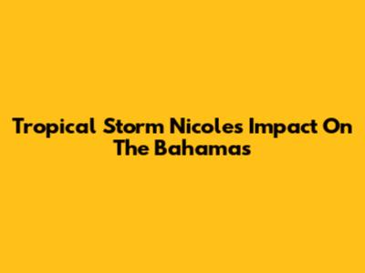 Tropical Storm Nicole's Impact On The Bahamas