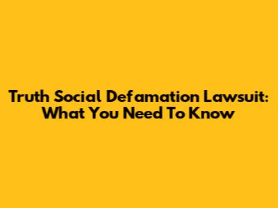 Truth Social Defamation Lawsuit: What You Need To Know