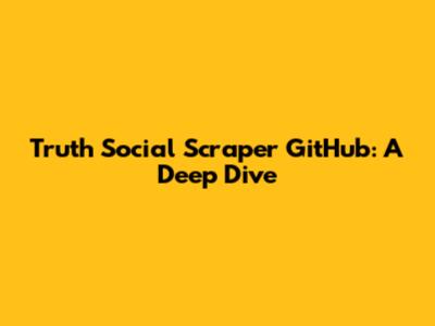 Truth Social Scraper GitHub: A Deep Dive