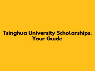 Tsinghua University Scholarships: Your Guide