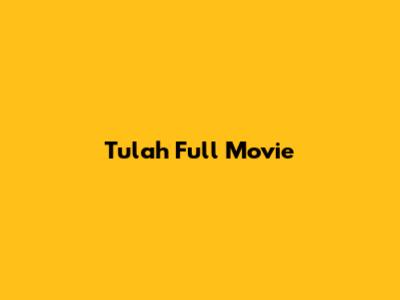 Tulah Full Movie
