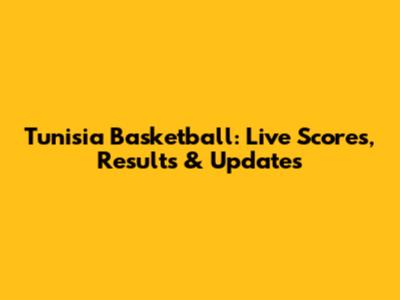 Tunisia Basketball: Live Scores, Results & Updates