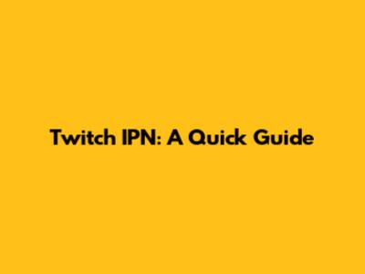 Twitch IPN: A Quick Guide