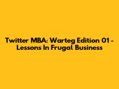 Twitter MBA: Warteg Edition 01 - Lessons In Frugal Business