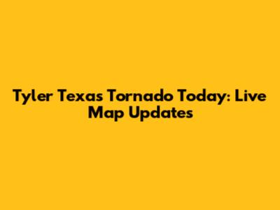 Tyler Texas Tornado Today: Live Map Updates