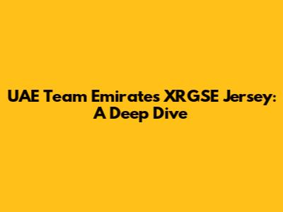 UAE Team Emirates XRGSE Jersey: A Deep Dive