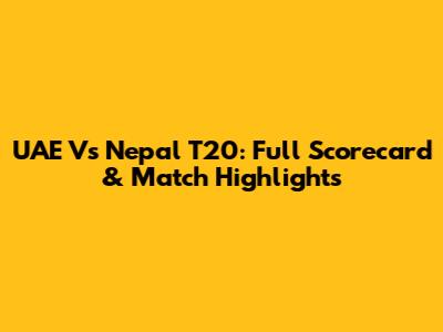 UAE Vs Nepal T20: Full Scorecard & Match Highlights
